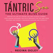 Tántric Sex: The Ultimate Bliss Guide by  Regina Ogley audiobook