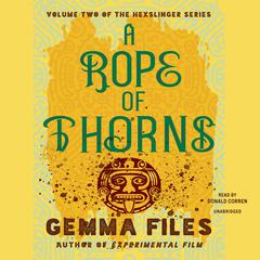 A Rope of Thorns by Gemma Files audiobook