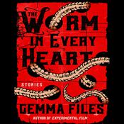 The Worm in Every Heart by  Gemma Files audiobook