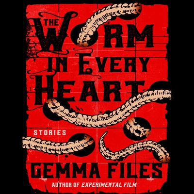 The Worm in Every Heart by Gemma Files audiobook