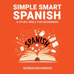 Simple Smart Spanish by Geordan Richardson audiobook