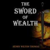 The Sword of Wealth by  Henry Wilton Thomas audiobook