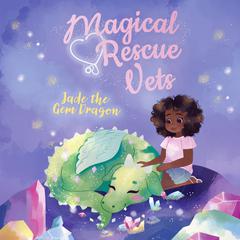 Magical Rescue Vets: Jade the Gem Dragon by Melody Lockhart audiobook