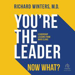 You're the Leader. Now What? by Richard Winters audiobook