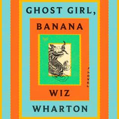 Ghost Girl, Banana by Wiz Wharton audiobook
