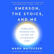 Emerson, the Stoics, and Me by  Mark Matousek audiobook