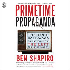 Primetime Propaganda by Ben Shapiro audiobook