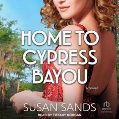 Home to Cypress Bayou by Susan Sands audiobook