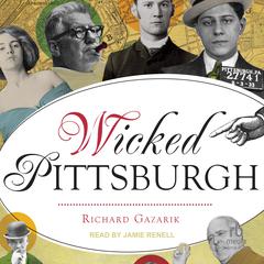 Wicked Pittsburgh by Richard Gazarik audiobook