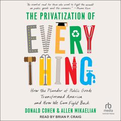 The Privatization of Everything by Donald Cohen audiobook