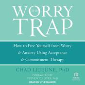 The Worry Trap by  Chad LeJeune PhD audiobook