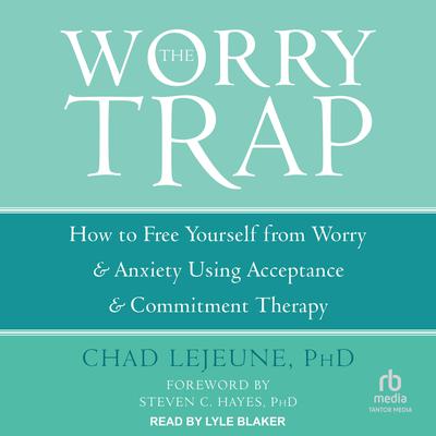 The Worry Trap by Chad LeJeune audiobook