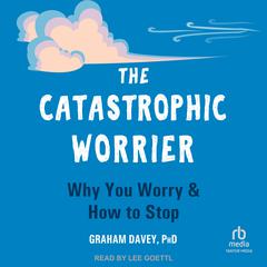The Catastrophic Worrier by Graham Davey audiobook
