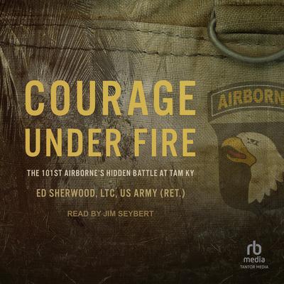 Courage Under Fire by Ed Sherwood, US Army audiobook