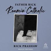 Father Rick Roamin' Catholic by  Rick Prashaw audiobook