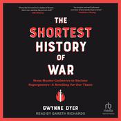 The Shortest History of War by  Gwynne Dyer audiobook