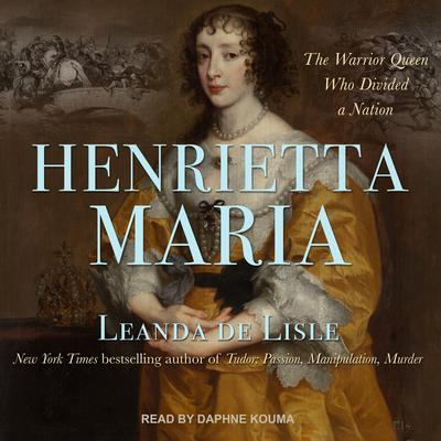 Henrietta Maria by Leanda de Lisle audiobook