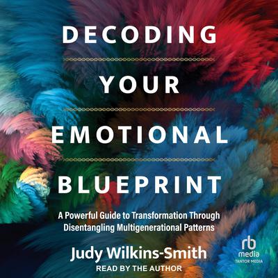 Decoding Your Emotional Blueprint by Judy Wilkins-Smith audiobook