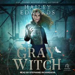 Gray Witch by Hailey Edwards audiobook