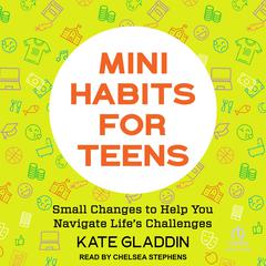 Mini Habits for Teens by Kate Gladdin audiobook