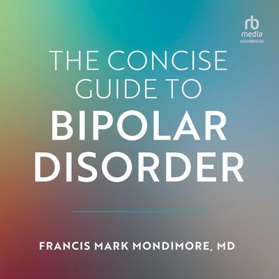 The Concise Guide to Bipolar Disorder by Francis Mark Mondimore audiobook