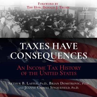 Taxes Have Consequences by Arthur B. Laffer audiobook