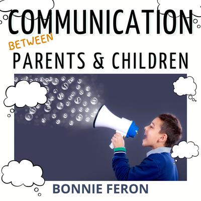 Communication between Parents and Children by Bonnie Feron audiobook