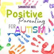 Positive Parenting for Autism by  Samantha Neel audiobook