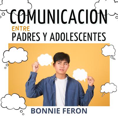 La comunicación entre padres e adolescentes: by Bonnie Feron audiobook
