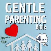 Gentle Parenting Bible 4 in 1: by  Bonnie Feron audiobook