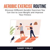 Aerobic Exercise Routine by  Sandy Finley audiobook