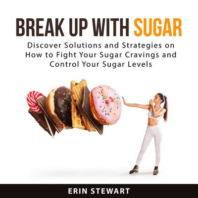 Break Up With Sugar by Erin Stewart audiobook