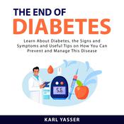 The End of Diabetes by  Karl Yasser audiobook