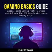 Gaming Basics Guide by  Ellery Wolf audiobook