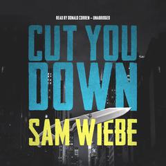 Cut You Down by Sam Wiebe audiobook