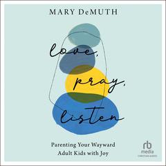 Love, Pray, Listen by Mary DeMuth audiobook