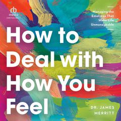 How to Deal with How You Feel by James Merritt audiobook