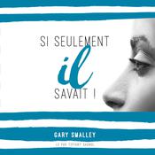 Si seulement il savait by  Dr. Gary Smalley audiobook