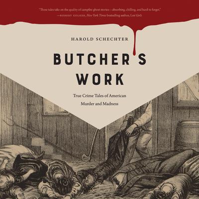 Butcher's Work by Harold Schechter audiobook