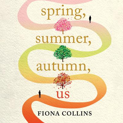 Spring, Summer, Autumn, Us by Fiona Collins audiobook