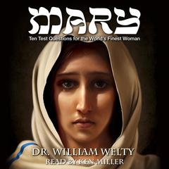 Ten Test Questions for the World's Finest Woman: Mary by William Welty audiobook