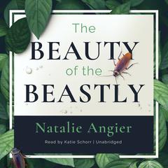 The Beauty of The Beastly by Natalie Angier audiobook