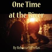 One Time at the River by  Rebecca Torrellas audiobook