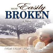 Not Easily Broken by  Ruth Smith Meyer audiobook