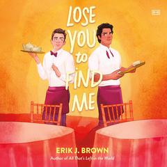 Lose You to Find Me by Erik J. Brown audiobook