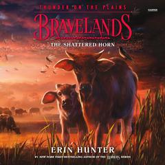 Bravelands: Thunder on the Plains #1: The Shattered Horn by Erin Hunter audiobook