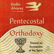 Pentecostal Orthodoxy by  Emilio Alvarez audiobook