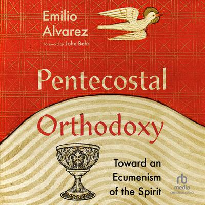 Pentecostal Orthodoxy by Emilio Alvarez audiobook