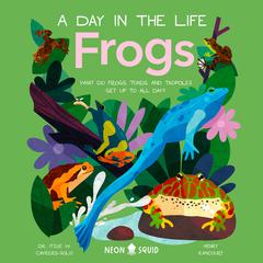 Frogs (A Day in the Life) by Dr Itzue W. Caviedes-Solis audiobook