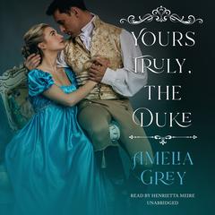 Yours Truly, the Duke by Amelia Grey audiobook